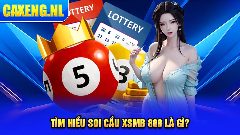 Tìm hiểu soi cầu XSMB 888 là gì?